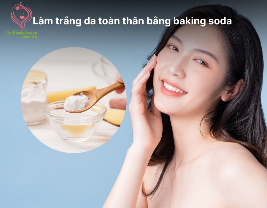 Cách làm trắng da toàn thân bằng baking soda tại nhà
